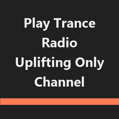Play Trance Radio Uplifting Only Channel